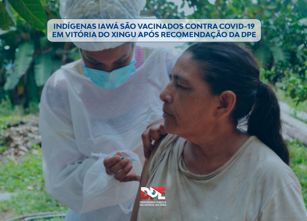Indígenas Iawá são vacinados contra Covid-19 em Vitória do Xingu após recomendação da DPE